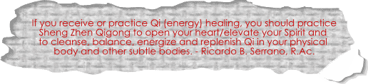If you receive or practice Qi (energy) healing, you should practice Sheng Zhen Qigong to open your heart/elevate your Spirit and to cleanse, balance, energize and replenish Qi in your physical body and other subtle bodies